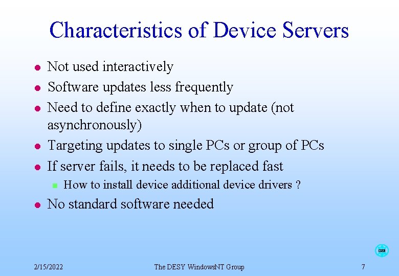 Characteristics of Device Servers l l l Not used interactively Software updates less frequently Characteristics of Device Servers l l l Not used interactively Software updates less frequently