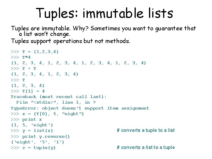 Tuples: immutable lists Tuples are immutable. Why? Sometimes you want to guarantee that a