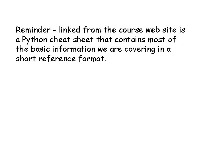 Reminder - linked from the course web site is a Python cheat sheet that
