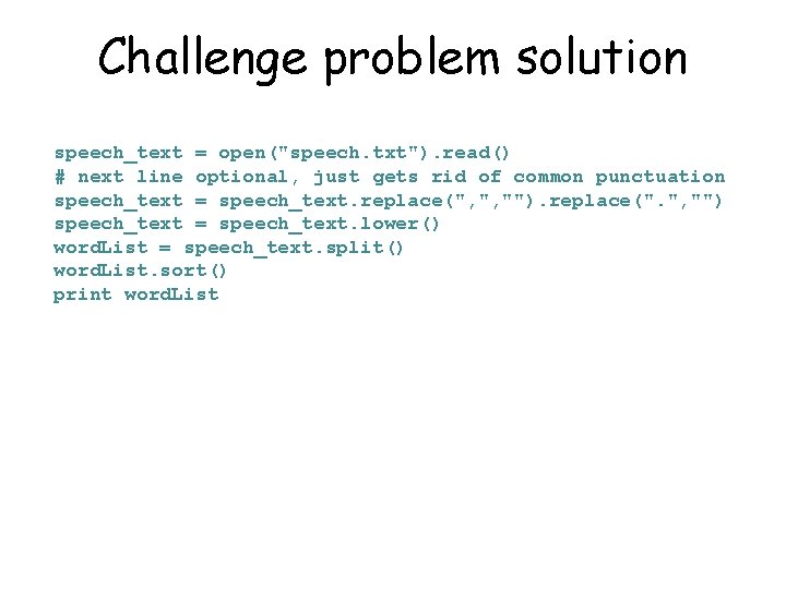 Challenge problem solution speech_text = open("speech. txt"). read() # next line optional, just gets