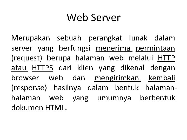 Web Server Merupakan sebuah perangkat lunak dalam server yang berfungsi menerima permintaan (request) berupa Web Server Merupakan sebuah perangkat lunak dalam server yang berfungsi menerima permintaan (request) berupa