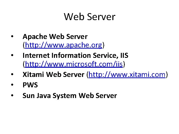 Web Server • • • Apache Web Server (http: //www. apache. org) Internet Information Web Server • • • Apache Web Server (http: //www. apache. org) Internet Information