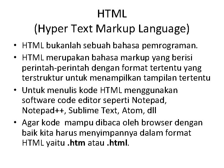 HTML (Hyper Text Markup Language) • HTML bukanlah sebuah bahasa pemrograman. • HTML merupakan HTML (Hyper Text Markup Language) • HTML bukanlah sebuah bahasa pemrograman. • HTML merupakan
