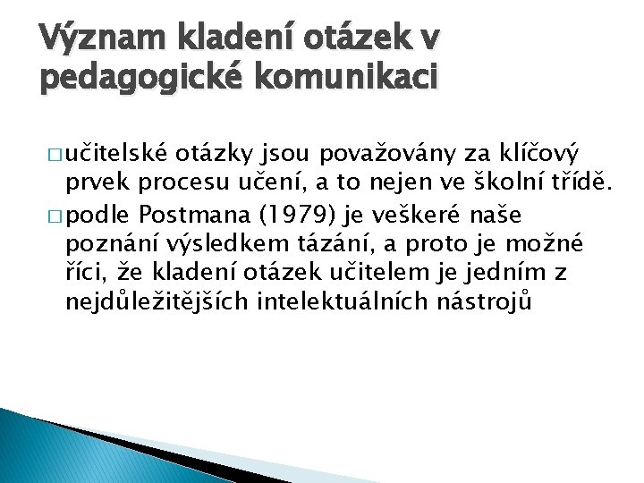 Význam kladení otázek v pedagogické komunikaci � učitelské otázky jsou považovány za klíčový prvek