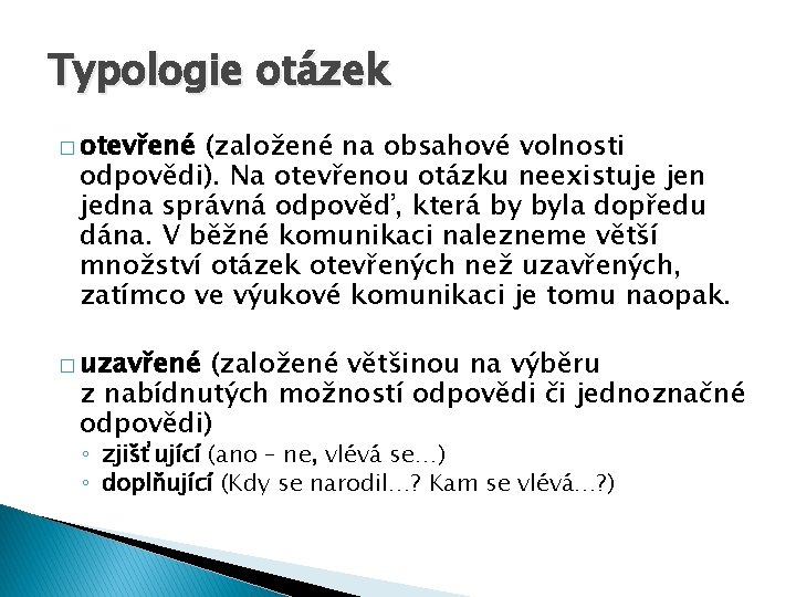 Typologie otázek � otevřené (založené na obsahové volnosti odpovědi). Na otevřenou otázku neexistuje jen