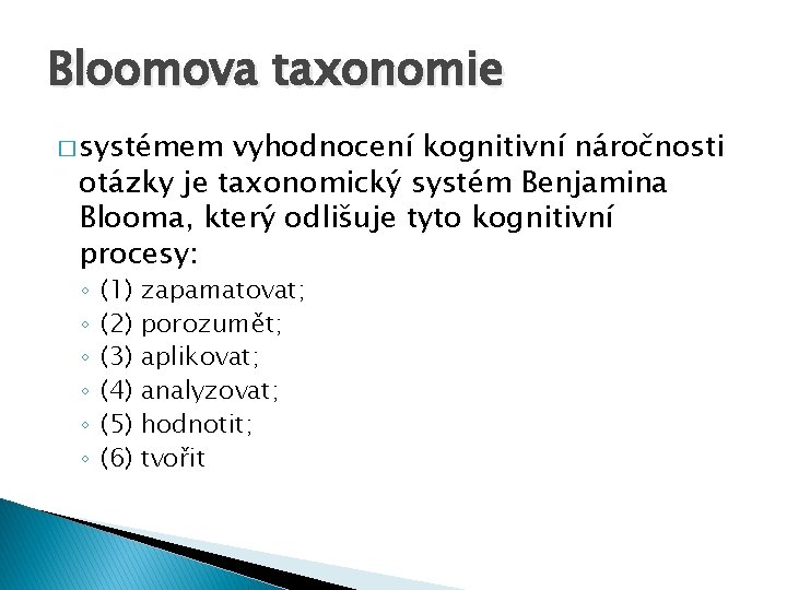 Bloomova taxonomie � systémem vyhodnocení kognitivní náročnosti otázky je taxonomický systém Benjamina Blooma, který