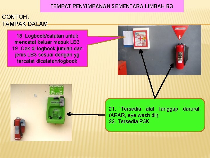 TEMPAT PENYIMPANAN SEMENTARA LIMBAH B 3 CONTOH: TAMPAK DALAM 18. Logbook/catatan untuk mencatat keluar