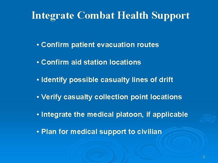 Integrate Combat Health Support • Confirm patient evacuation routes • Confirm aid station locations