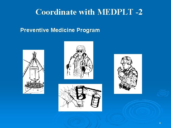 Coordinate with MEDPLT -2 Preventive Medicine Program 4 