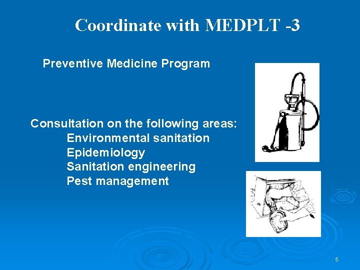 Coordinate with MEDPLT -3 Preventive Medicine Program Consultation on the following areas: Environmental sanitation