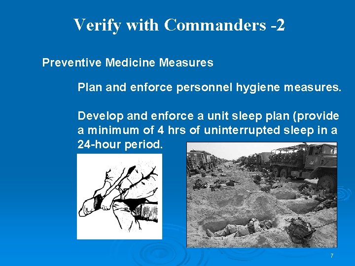 Verify with Commanders -2 Preventive Medicine Measures Plan and enforce personnel hygiene measures. Develop
