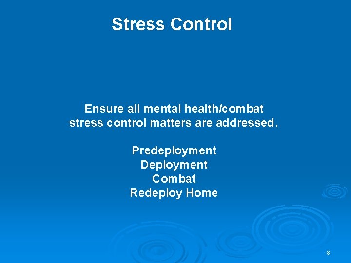 Stress Control Ensure all mental health/combat stress control matters are addressed. Predeployment Deployment Combat