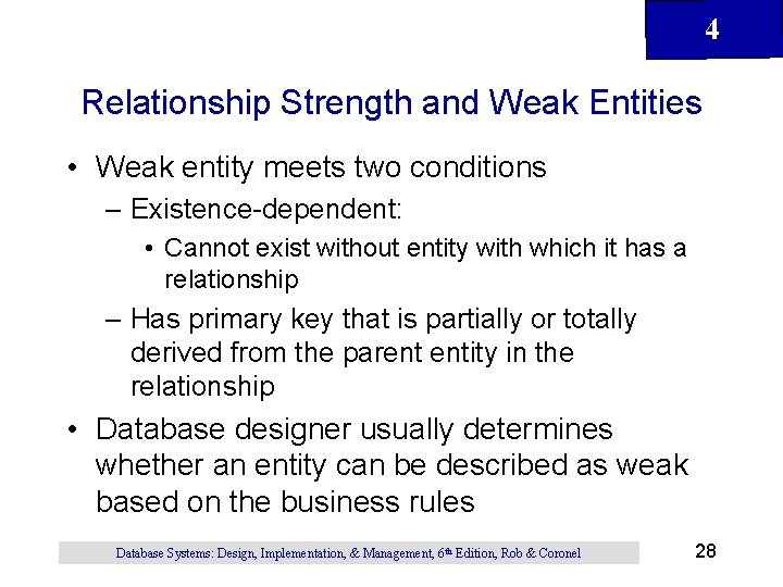 4 Relationship Strength and Weak Entities • Weak entity meets two conditions – Existence-dependent: