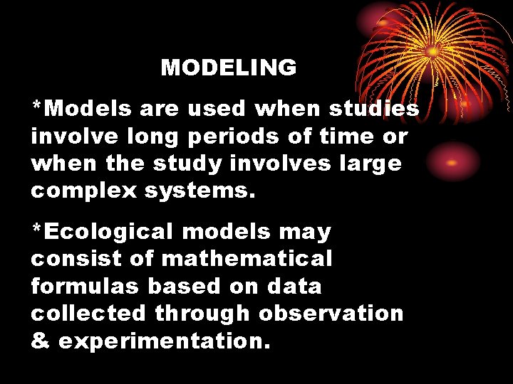 MODELING *Models are used when studies involve long periods of time or when the