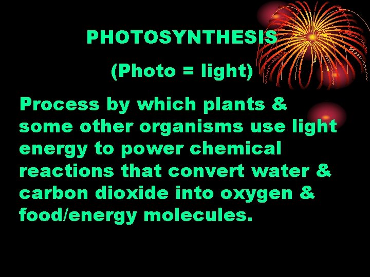 PHOTOSYNTHESIS (Photo = light) Process by which plants & some other organisms use light