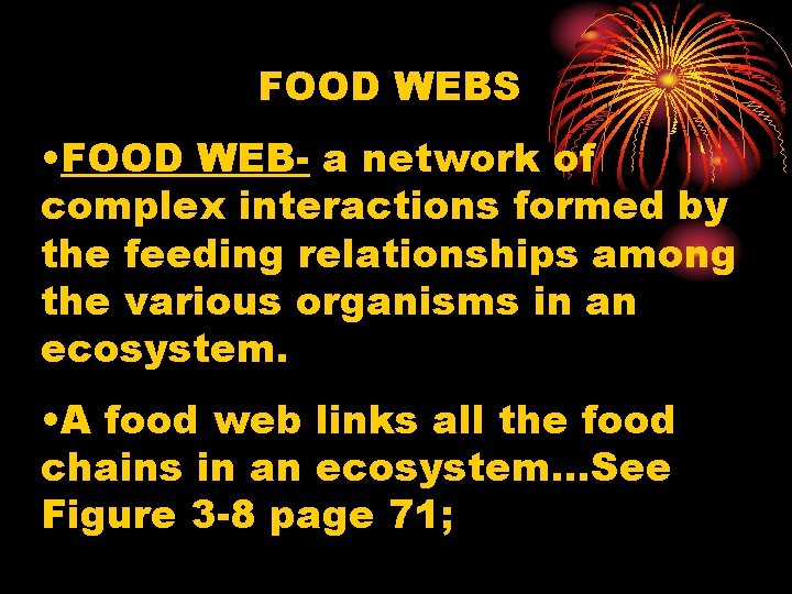 FOOD WEBS • FOOD WEB- a network of complex interactions formed by the feeding