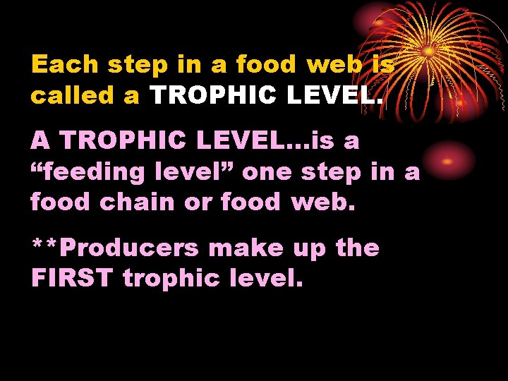 Each step in a food web is called a TROPHIC LEVEL. A TROPHIC LEVEL…is