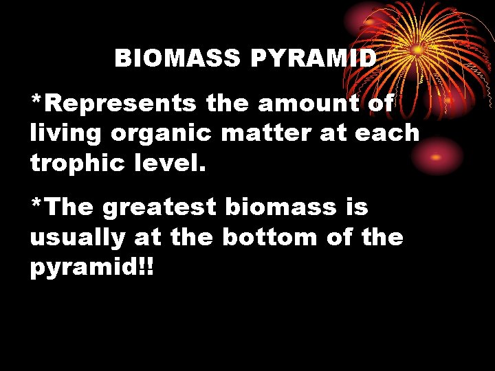 BIOMASS PYRAMID *Represents the amount of living organic matter at each trophic level. *The