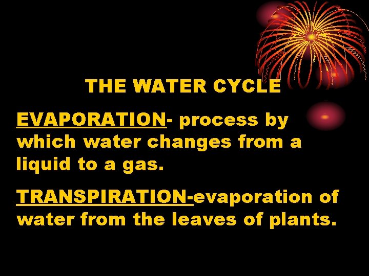 THE WATER CYCLE EVAPORATION- process by which water changes from a liquid to a