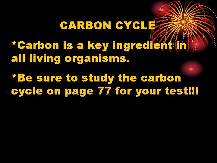 CARBON CYCLE *Carbon is a key ingredient in all living organisms. *Be sure to