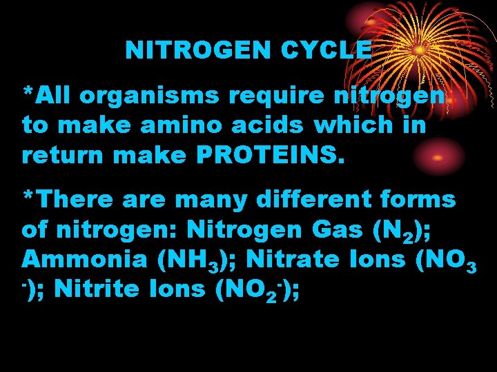 NITROGEN CYCLE *All organisms require nitrogen to make amino acids which in return make