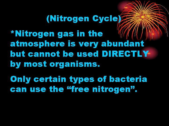 (Nitrogen Cycle) *Nitrogen gas in the atmosphere is very abundant but cannot be used