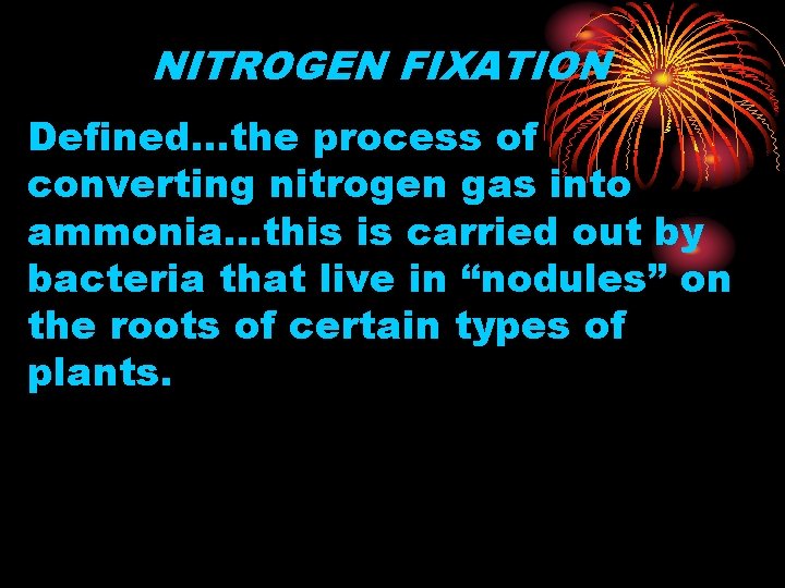 NITROGEN FIXATION Defined…the process of converting nitrogen gas into ammonia…this is carried out by