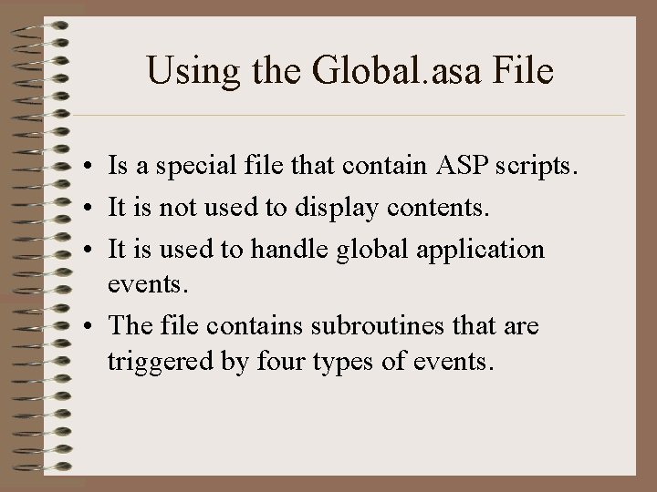 Using the Global. asa File • Is a special file that contain ASP scripts.