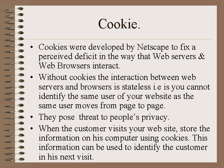 Cookie. • Cookies were developed by Netscape to fix a perceived deficit in the