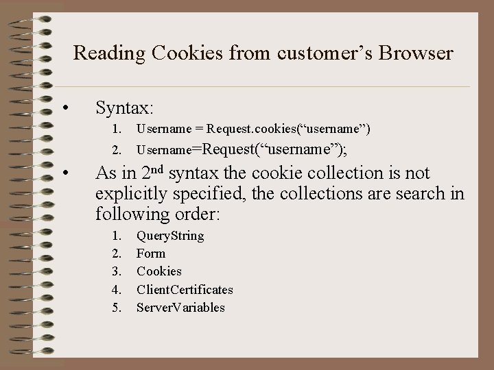 Reading Cookies from customer’s Browser • • Syntax: 1. Username = Request. cookies(“username”) 2.