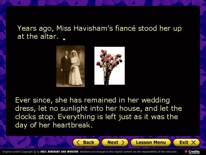 Years ago, Miss Havisham’s fiancé stood her up at the altar. Ever since, she
