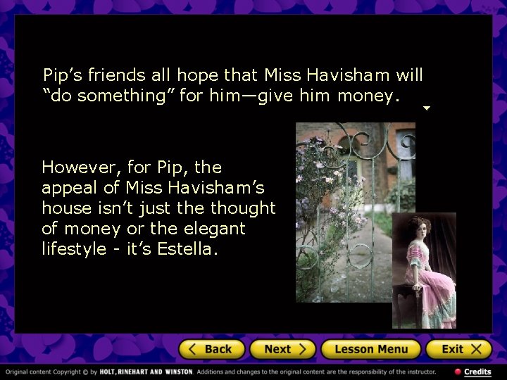 Pip’s friends all hope that Miss Havisham will “do something” for him—give him money.