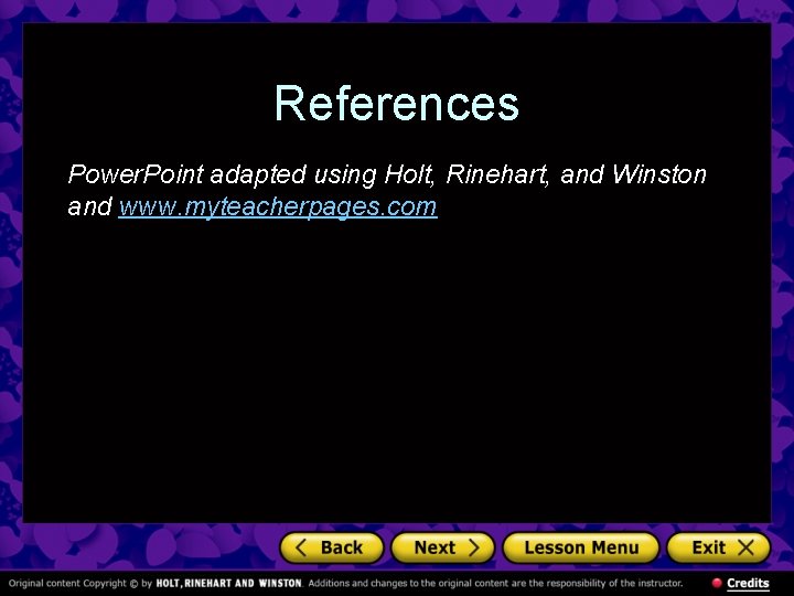 References Power. Point adapted using Holt, Rinehart, and Winston and www. myteacherpages. com 