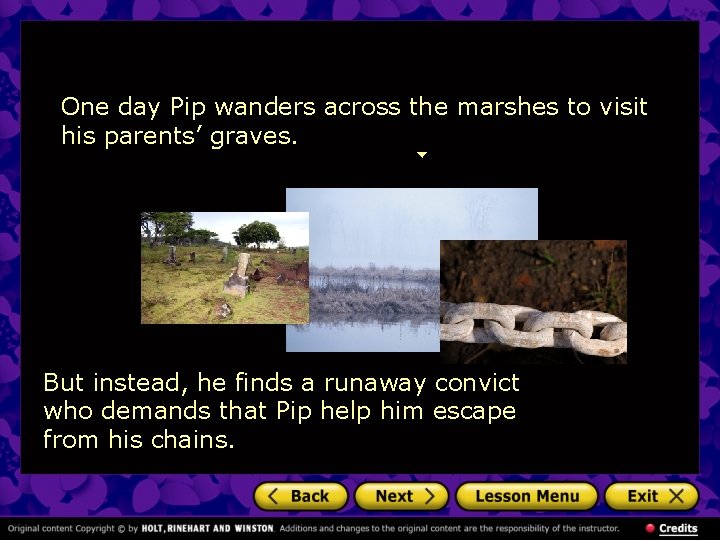 One day Pip wanders across the marshes to visit his parents’ graves. But instead,