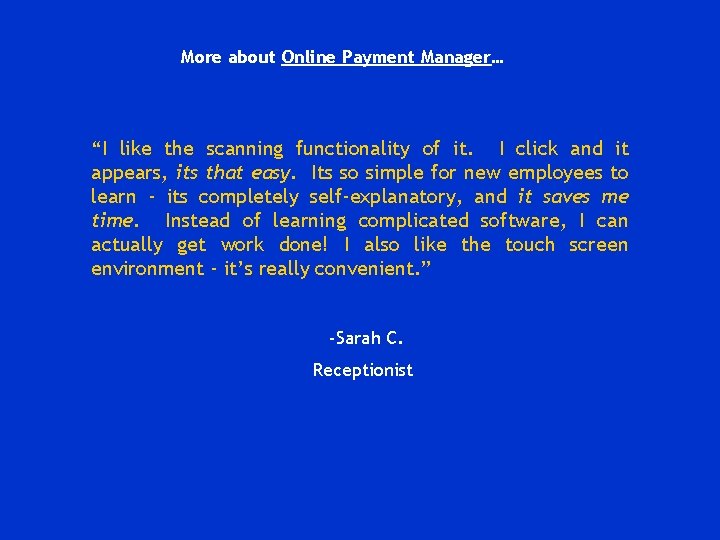 More about Online Payment Manager… “I like the scanning functionality of it. I click