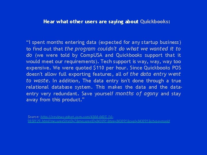 Hear what other users are saying about Quickbooks: “I spent months entering data (expected
