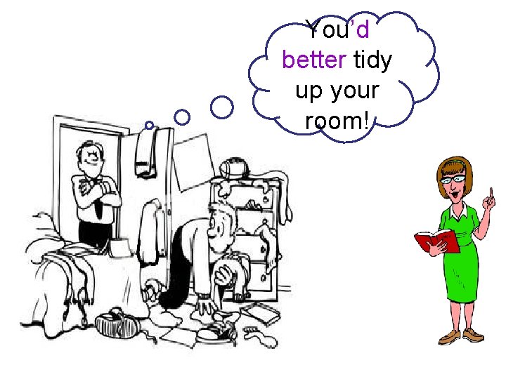 You’d better tidy up your room! 