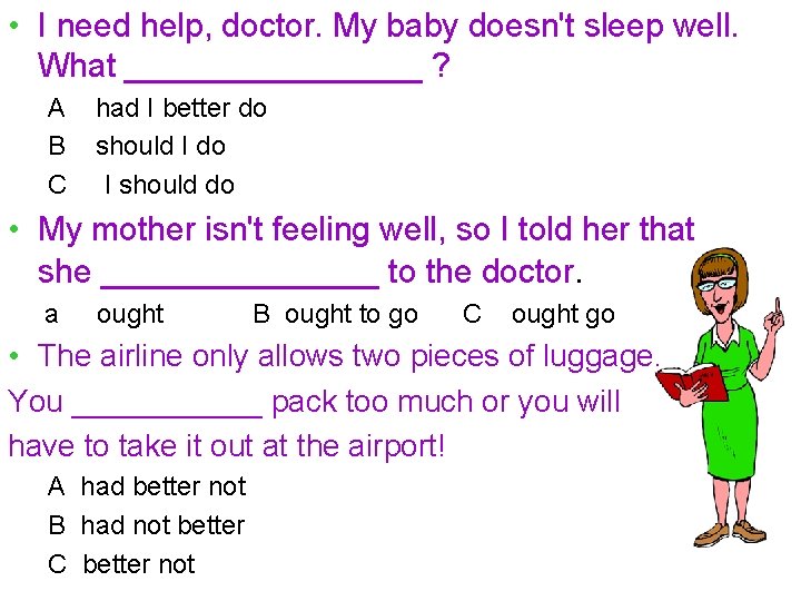  • I need help, doctor. My baby doesn't sleep well. What ________ ?