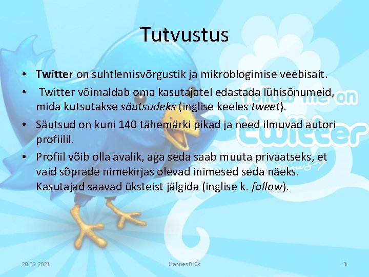 Tutvustus • Twitter on suhtlemisvõrgustik ja mikroblogimise veebisait. • Twitter võimaldab oma kasutajatel edastada