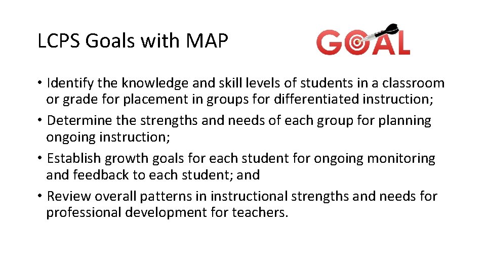 LCPS Goals with MAP • Identify the knowledge and skill levels of students in