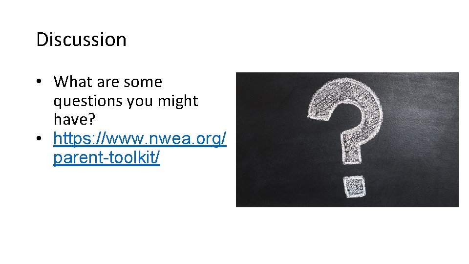 Discussion • What are some questions you might have? • https: //www. nwea. org/