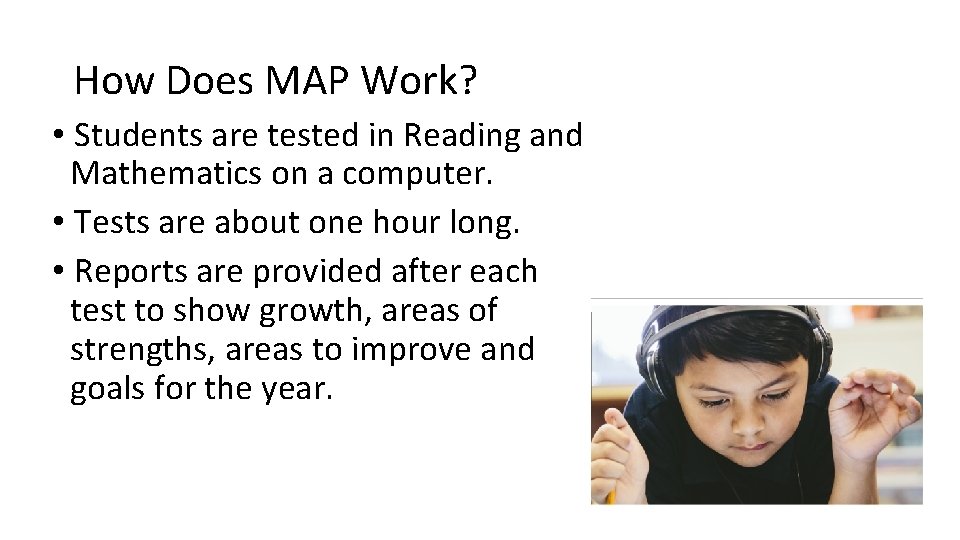 How Does MAP Work? • Students are tested in Reading and Mathematics on a