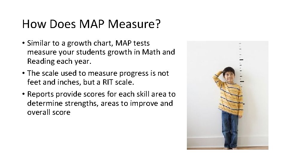 How Does MAP Measure? • Similar to a growth chart, MAP tests measure your