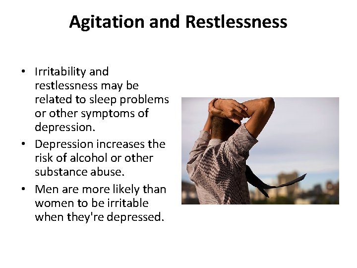 Agitation and Restlessness • Irritability and restlessness may be related to sleep problems or