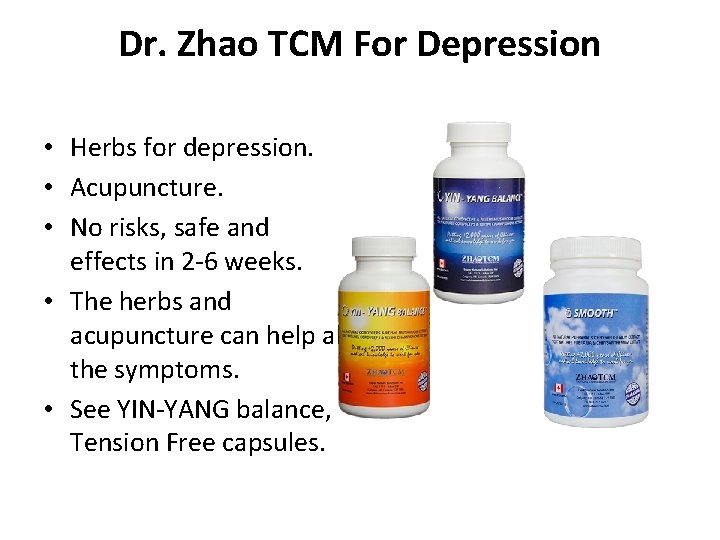 Dr. Zhao TCM For Depression • Herbs for depression. • Acupuncture. • No risks,