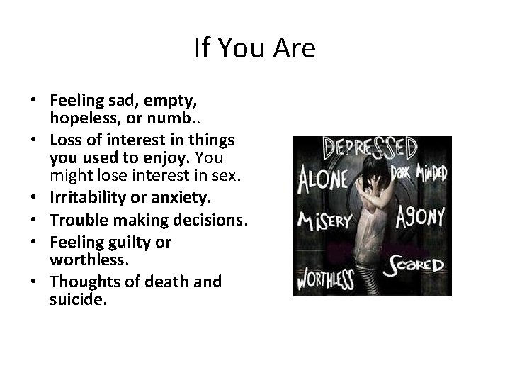 If You Are • Feeling sad, empty, hopeless, or numb. . • Loss of