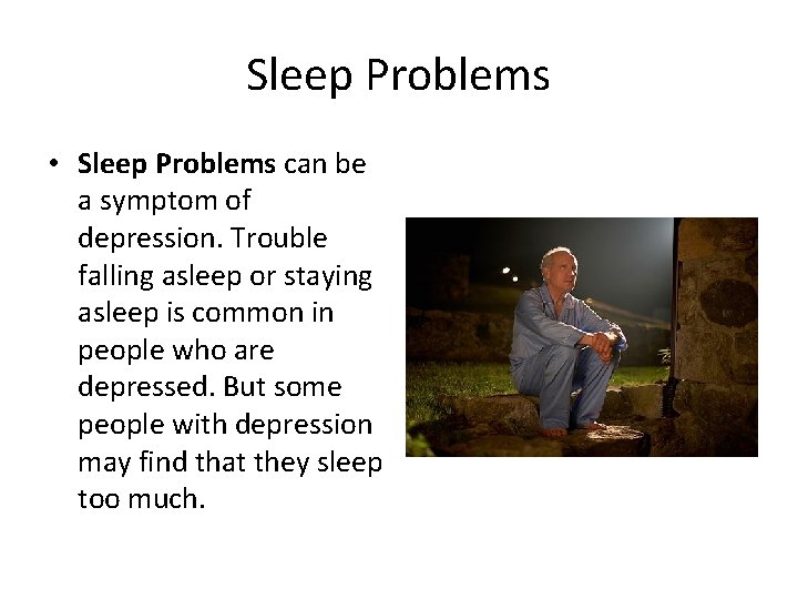 Sleep Problems • Sleep Problems can be a symptom of depression. Trouble falling asleep