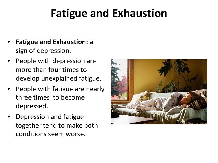 Fatigue and Exhaustion • Fatigue and Exhaustion: a sign of depression. • People with