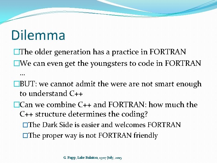 Dilemma �The older generation has a practice in FORTRAN �We can even get the