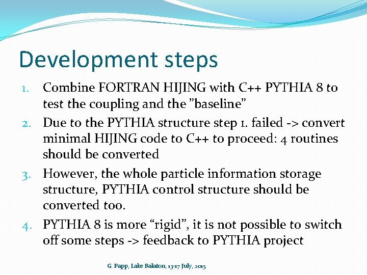 Development steps Combine FORTRAN HIJING with C++ PYTHIA 8 to test the coupling and